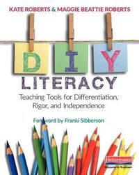Cover image for DIY Literacy: Teaching Tools for Differentiation, Rigor, and Independence