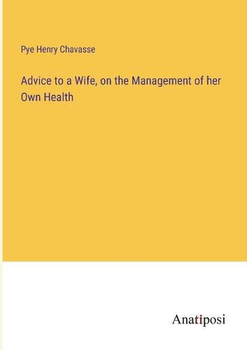 Cover image for Advice to a Wife, on the Management of her Own Health