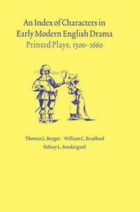 Cover image for An Index of Characters in Early Modern English Drama: Printed Plays, 1500-1660