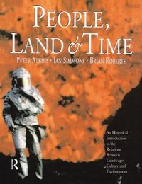 Cover image for People, Land and Time: An Historical Introduction to the Relations Between Landscape, Culture and Environment