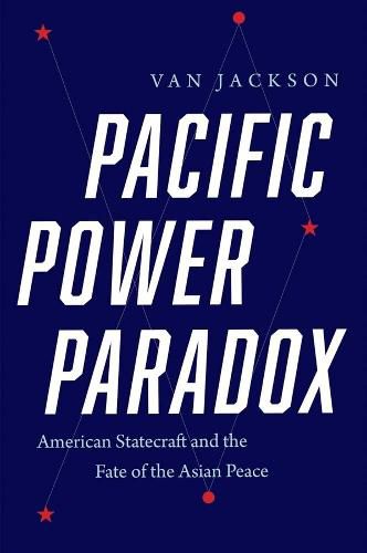 Cover image for Pacific Power Paradox: American Statecraft and the Fate of the Asian Peace