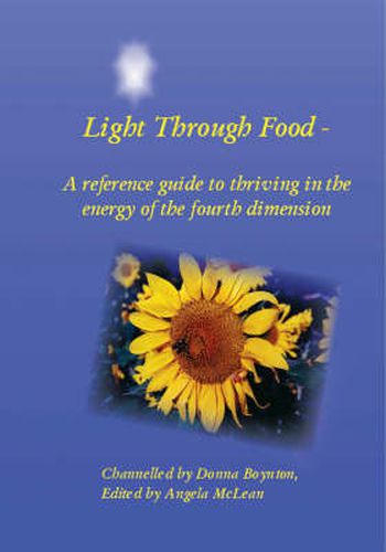 Cover image for Light Through Food: A Reference Guide to Thriving in the Energy of the Fourth Dimension