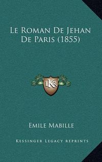 Cover image for Le Roman de Jehan de Paris (1855)