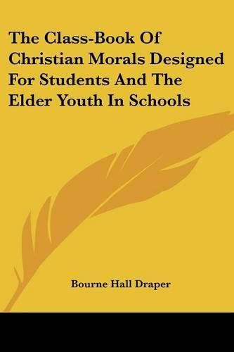 Cover image for The Class-Book of Christian Morals Designed for Students and the Elder Youth in Schools