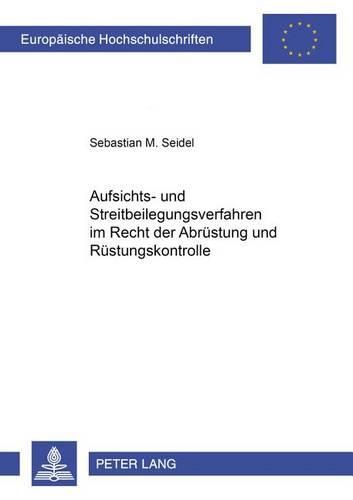 Cover image for Aufsichts- Und Streitbeilegungsverfahren Im Recht Der Abruestung Und Ruestungskontrolle