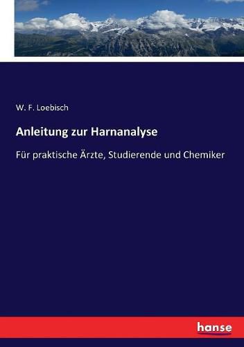 Cover image for Anleitung zur Harnanalyse: Fur praktische AErzte, Studierende und Chemiker
