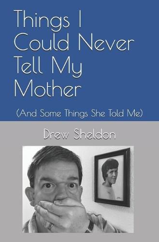 Cover image for Things I Could Never Tell My Mother: (And Some Things She Told Me)