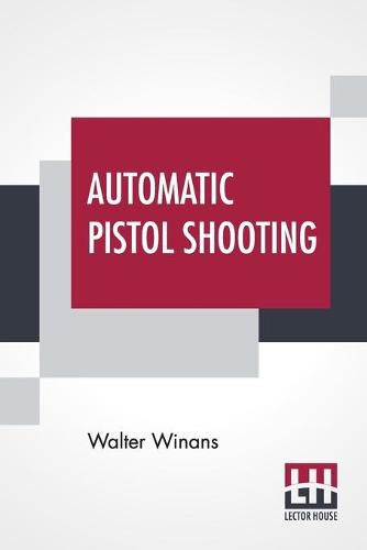 Cover image for Automatic Pistol Shooting: Together With Information On Handling The Duelling Pistol And Revolver