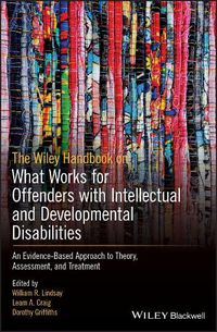 Cover image for The Wiley Handbook on What Works for Offenders with Intellectual and Developmental Disabilities: An Evidence-Based Approach to Theory, Assessment, and Treatment