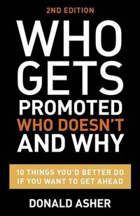 Cover image for Who Gets Promoted, Who Doesn't, and Why, Second Edition: 12 Things You'd Better Do If You Want to Get Ahead