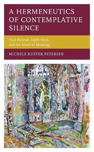 Cover image for A Hermeneutics of Contemplative Silence: Paul Ricoeur, Edith Stein, and the Heart of Meaning