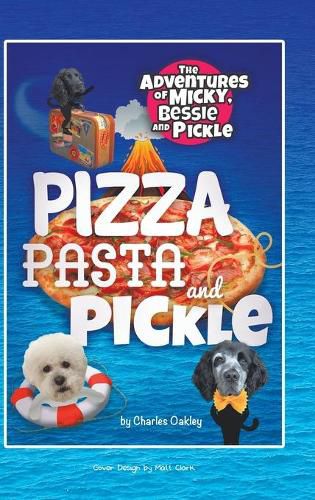 Pizza, Pasta, and Pickle: The Adventures of Micky, Bessie, and Pickle