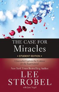 Cover image for The Case for Miracles Student Edition: A Journalist Explores the Evidence for the Supernatural