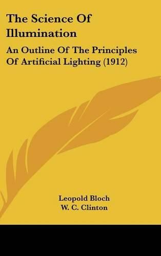 Cover image for The Science of Illumination: An Outline of the Principles of Artificial Lighting (1912)