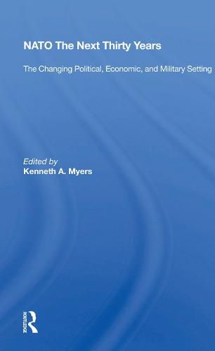 Cover image for NATO The Next Thirty Years: The Changing Political, Economic, and Military Setting