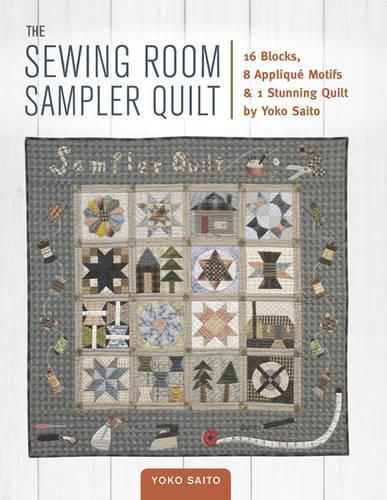 Cover image for The Sewing Room Sampler Quilt: 16 Blocks, 8 Applique Motifs & 1 Stunning Quilt by Yoko Saito