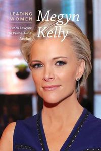 Cover image for Megyn Kelly: From Lawyer to Prime-Time Anchor