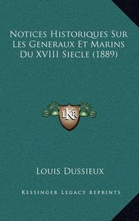 Cover image for Notices Historiques Sur Les Generaux Et Marins Du XVIII Siecle (1889)