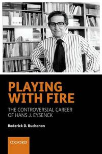 Cover image for Playing with Fire: The controversial career of Hans J. Eysenck