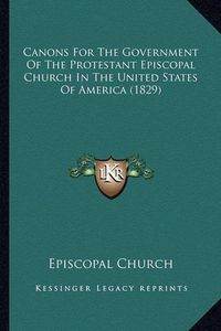 Cover image for Canons for the Government of the Protestant Episcopal Church in the United States of America (1829)