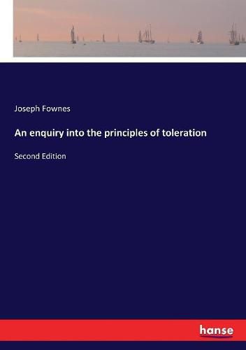 Cover image for An enquiry into the principles of toleration: Second Edition