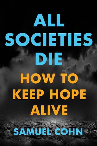 Cover image for All Societies Die: How to Keep Hope Alive