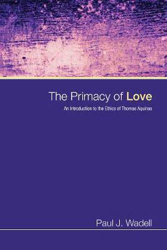 The Primacy of Love: An Introduction to the Ethics of Thomas Aquinas