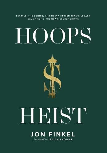 Hoops Heist: Seattle, the Sonics, and How a Stolen Team's Legacy Gave Rise to the NBA's Secret Empire