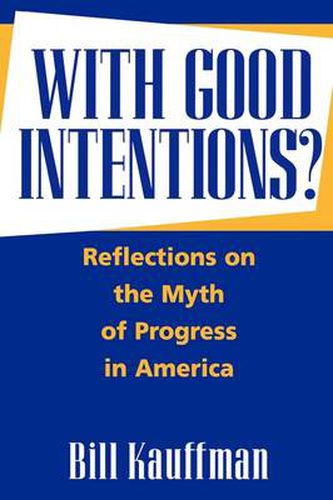 With Good Intentions?: Reflections on the Myth of Progress in America