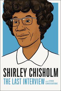 Cover image for Shirley Chisholm: The Last Interview