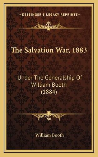 The Salvation War, 1883: Under the Generalship of William Booth (1884)