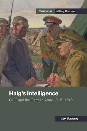 Cover image for Haig's Intelligence: GHQ and the German Army, 1916-1918