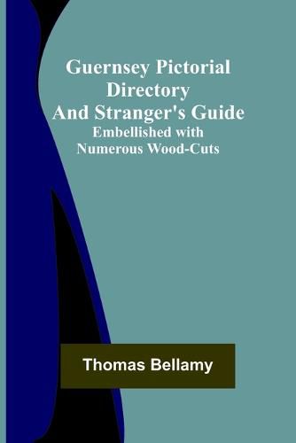 Cover image for Guernsey Pictorial Directory and Stranger's Guide; Embellished with Numerous Wood-cuts