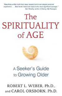Cover image for The Spirituality of Age: A Seeker's Guide to Growing Older
