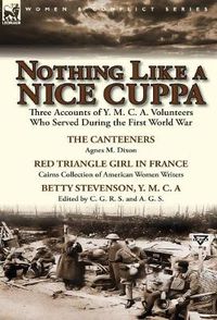 Cover image for Nothing Like a Nice Cuppa: Three Accounts of Y. M. C. A. Volunteers Who Served During the First World War-The Canteeners by Agnes M. Dixon, Red T