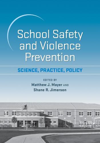 Cover image for School Safety and Violence Prevention: Science, Practice, Policy