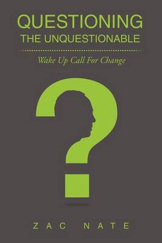 Cover image for Questioning the Unquestionable: Wake Up Call For Change