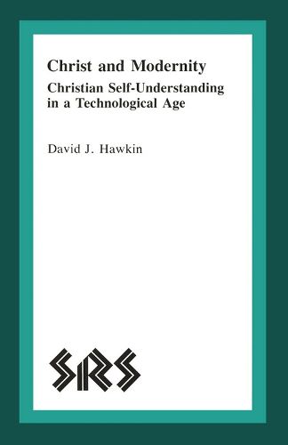 Christ and Modernity: Christian Self-Understanding in a Technological Age