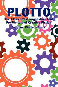 Cover image for Plotto: The Classic Plot Suggestion Tool for Writers of Creative Fiction