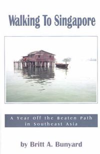 Cover image for Walking to Singapore: A Year Off the Beaten Path in Southeast Asia