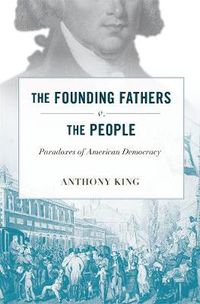Cover image for The Founding Fathers v. the People: Paradoxes of American Democracy