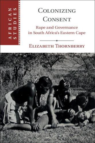 Cover image for Colonizing Consent: Rape and Governance in South Africa's Eastern Cape