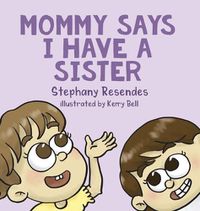 Cover image for Mommy Says I Have a Sister