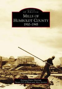 Cover image for Mills of Humboldt County, 1910-1945