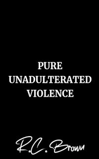 Cover image for Pure Unadulterated Violence