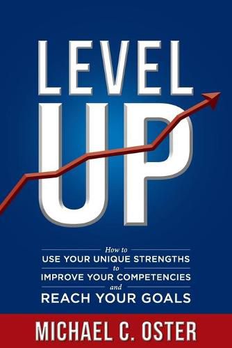 Cover image for Level Up: How to Use Your Unique Strengths to Develop Your Competencies and Reach Your Goals