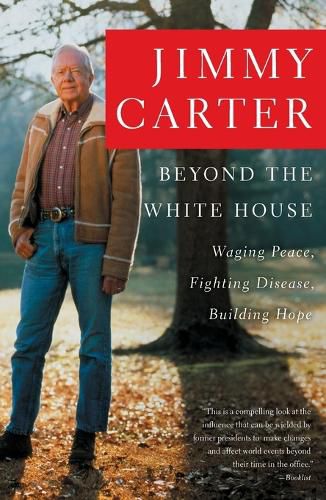 Cover image for Beyond the White House: Waging Peace, Fighting Disease, Building Hope