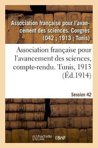 Cover image for Association Francaise Pour l'Avancement Des Sciences, Compte-Rendu. Tunis, 1913