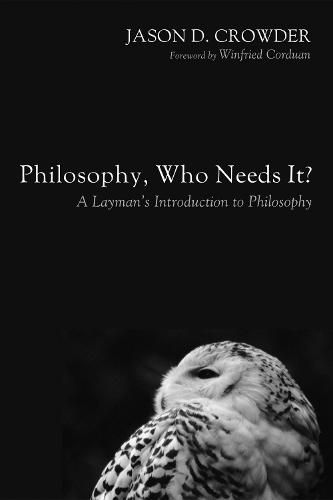 Cover image for Philosophy, Who Needs It?: A Layman's Introduction to Philosophy