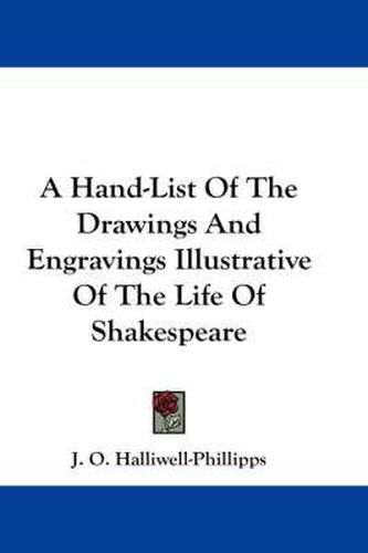 A Hand-List of the Drawings and Engravings Illustrative of the Life of Shakespeare